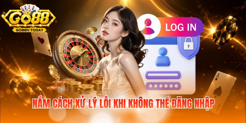Nắm cách xử lý lỗi khi không thể đăng nhập